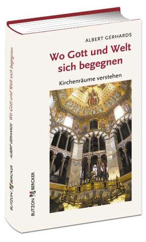 Wo Gott und Welt sich begegnen de Albert Gerhards