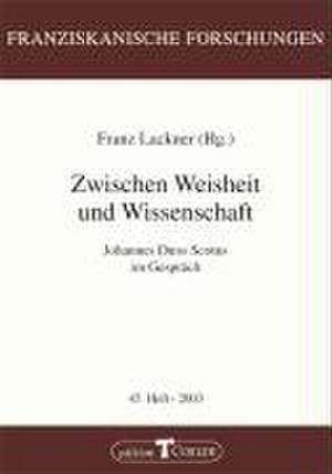 Zwischen Weisheit und Wissenschaft de Franz Lackner