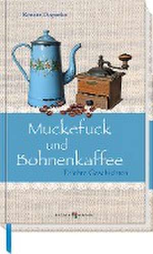 Muckefuck und Bohnenkaffee de Renate Dopatka