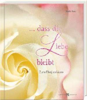 ... dass die Liebe bleibt de Ruth Rau