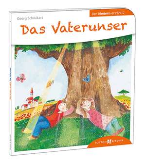 Das Vaterunser den Kindern erzählt de Georg Schwikart