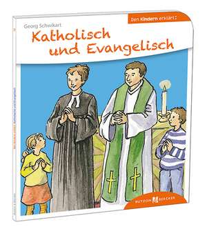 Katholisch und Evangelisch den Kindern erklärt de Georg Schwikart