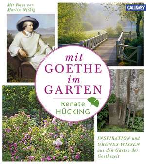 Mit Goethe im Garten de Renate Hücking