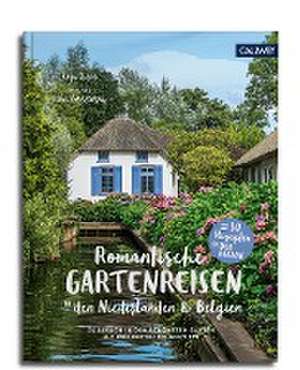 Romantische Gartenreisen in den Niederlanden und Belgien de Anja Birne