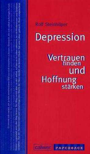 Depression - Vertrauen finden und Hoffnung stärken de Rolf Steinhilper