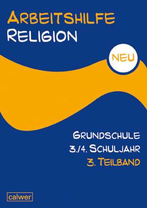 Arbeitshilfe Religion Grundschule NEU 3./4. Schuljahr. 3. Teilband de Uwe Hauser