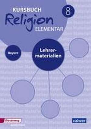 Kursbuch Religion Elementar 8 - Ausgabe 2017 für Bayern. Lehrermaterial de Wolfram Eilerts