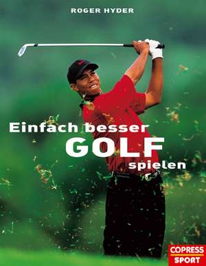 Einfach besser Golf spielen de Roger Hyder