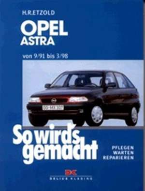 So wird's gemacht. Opel Astra F Limousine und Caravan 9/91 bis 3/98 de Hans-Rüdiger Etzold