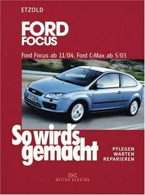 So wird's gemacht. Ford Focus von 11/04 bis 3/11, Ford C-Max von 5/03 bis 11/10 de Hans-Rüdiger Etzold