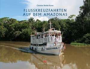 Flusskreuzfahrten auf dem Amazonas de Christine Reinke-Kunze