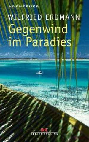 Gegenwind im Paradies de Wilfried Erdmann