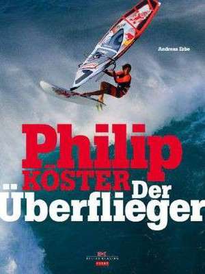 Philip Köster - Der Überflieger de Andreas Erbe