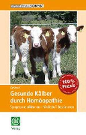 Gesunde Kälber durch Homöopathie de Bettina Gebhard