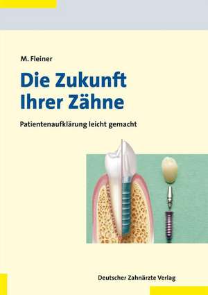 Die Zukunft Ihrer Zähne de Markus Fleiner