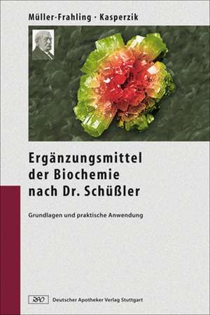 Die Ergänzungsmittel der Biochemie nach Dr. Schüßler de Margit Müller-Frahling