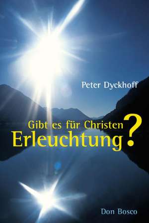 Gibt es für Christen Erleuchtung? de Peter Dyckhoff