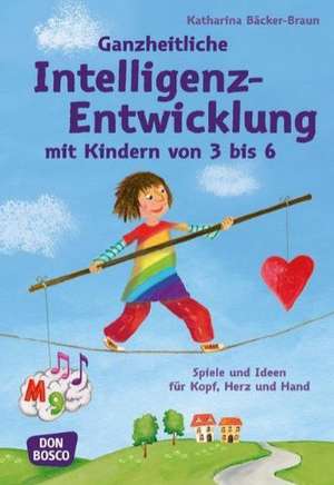 Ganzheitliche Intelligenz-Entwicklung mit Kindern von 3 bis 6 de Katharina Bäcker-Braun