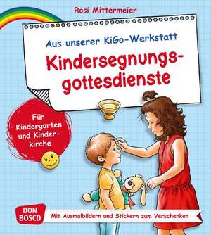 Kindersegnungsgottesdienste. Aus unserer KiGo-Werkstatt de Rosi Mittermeier