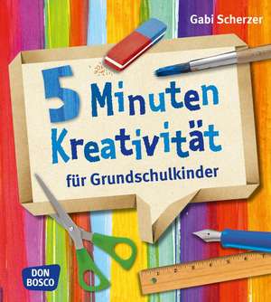 5 Minuten Kreativität für Grundschulkinder de Gabi Scherzer