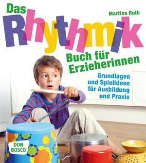 Das Rhythmikbuch für Erzieherinnen de Martina Roth