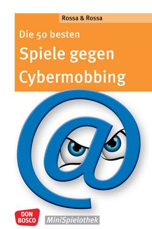 Die 50 besten Spiele gegen Cybermobbing de Robert Rossa