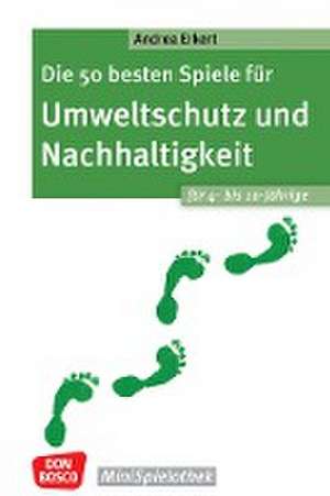 Die 50 besten Spiele für Umweltschutz und Nachhaltigkeit. Für 4- bis 10-Jährige de Andrea Erkert