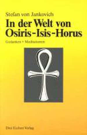 In der Welt von Osiris, Isis, Horus de Stefan von Jankovich