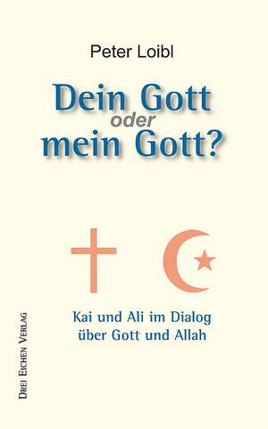 DEIN GOTT oder MEIN GOTT? de Peter Loibl