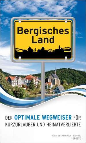 Bergisches Land. Der optimale Wegweiser für Kurzurlauber und Heimatverliebte de Gisela Schmoeckel