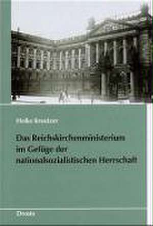 Das Reichskirchenministerium im Gefüge der nationalsozialistischen Herrschaft de Heike Kreutzer