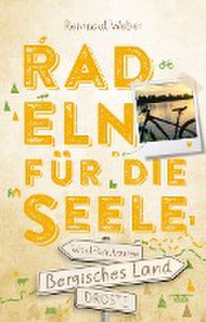 Bergisches Land. Radeln für die Seele de Reinhold Weber