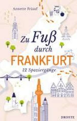 Zu Fuß durch Frankfurt de Annette Friauf