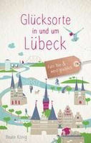 Glücksorte in und um Lübeck de Beate König