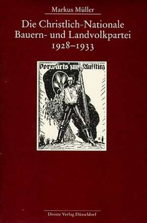 Die Christlich-Nationale Bauern- und Landvolkpartei 1928 - 1933 de Markus Müller