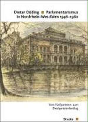 Parlamentarismus in Nordrhein-Westfalen 1946-1980 de Dieter Düding