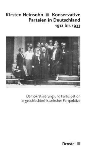 Konservative Parteien in Deutschland 1912 bis 1933 de Kirsten Heinsohn