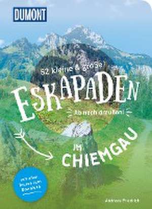 52 kleine & große Eskapaden im Chiemgau de Andreas Friedrich