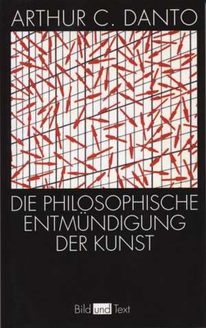 Die philosophische Entmündigung der Kunst de Arthur C Danto