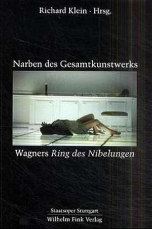 Narben des Gesamtkunstwerks Wagners Ring der Nibelungen de Richard Klein