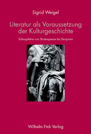 Literatur als Voraussetzung der Kulturgeschichte de Sigrid Weigel