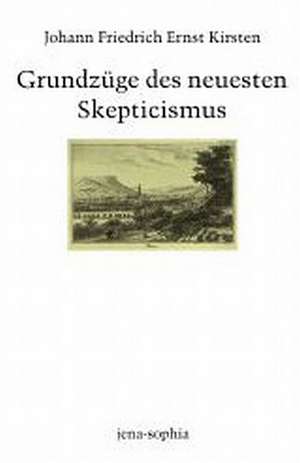 Grundzüge des neuesten Skepticismus de Johann Friedrich Ernst Kirsten