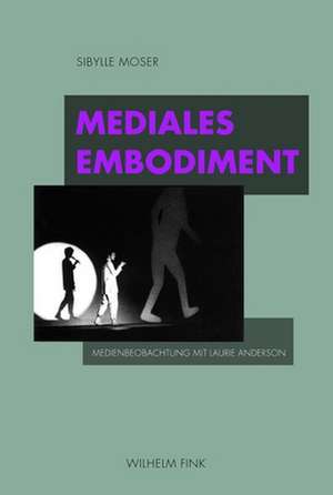 Mediales Embodiment de Sibylle Moser