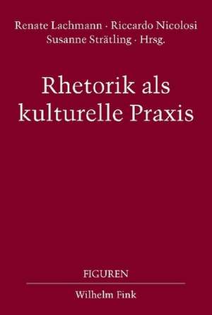 Rhetorik als kulturelle Praxis de Renate Lachmann