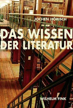 Das Wissen der Literatur de Jochen Hörisch