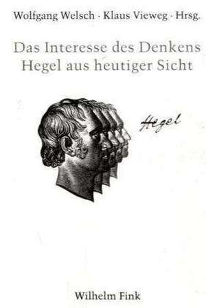 Das Interesse des Denkens: Hegel aus heutiger Sicht de Wolfgang Welsch