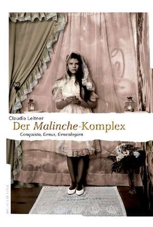 Der Malinche-Komplex de Claudia Leitner