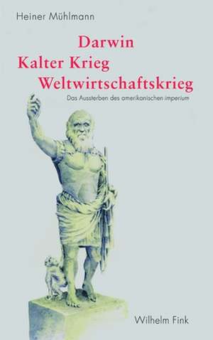 Darwin - Kalter Krieg - Weltwirtschaftskrieg de Heiner Mühlmann