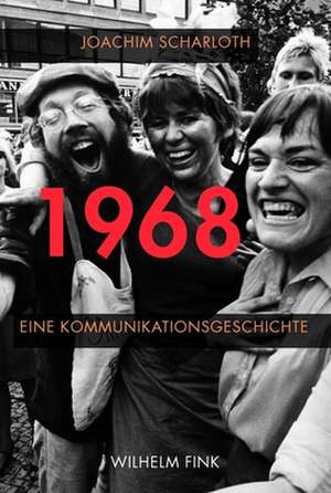 1968 - Eine Kommunikationsgeschichte de Joachim Scharloth