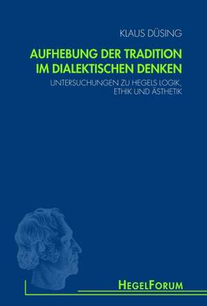 Aufhebung der Tradition im dialektischen Denken de Klaus Düsing